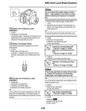 Page 242
haha ABS (Anti-Lock Brake System)
4-69
EAS23P1015
CHECKING THE HYDRAULIC UNIT 
ASSEMBLY
1. Check: Hydraulic unit assembly
Cracks/damage   Replace the hydraulic unit 
assembly and the brake pipes that are con-
nected to the assembly as a set.
EAS23P1016
CHECKING THE BRAKE PIPES
The following procedure applies to all of the 
brake pipes.
1. Check: Brake pipe end (flare nut)
Damage   Replace the hydraulic unit as-
sembly, brake pipes, and related parts as a 
set.
EAS23P1017
INSTALLING THE HYDRAULIC UNIT...