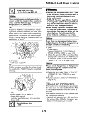 Page 243
haha ABS (Anti-Lock Brake System)
4-70
NOTICE
ECA23P1029
When installing each brake hose onto the hy-
draulic unit brake pipe joint (four locations), 
make sure that the brake pipe  “a” touches 
the projection “b”  on the joint.
TIP
Except for the brake hose (front brake master 
cylinder to hydraulic unit brake pipe joint), each 
brake hose is color-coded to its corresponding 
projection on the hydraulic unit brake pipe joint 
(three locations); therefore, be sure to match the 
paint colors “c” and...