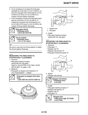 Page 283
haha SHAFT DRIVE
4-110
b. If it is necessary to increase the final gear  backlash by more than 0.2 mm (0.008 in), re-
duce the ring gear shim thickness by 0.2 mm 
(0.008 in) for every 0.2 mm (0.008 in) in-
crease of thrust washer thickness.
c. If it is necessary to reduce the final gear back-
lash by more than 0.2 mm (0.008 in), in-
crease the ring gear shim thickness by 0.2 
mm (0.008 in) for every 0.2 mm (0.008 in) de-
crease of thrust washer thickness.
TIP
Be sure to use only one thrust washer to...