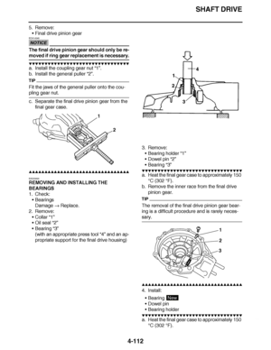 Page 285
haha SHAFT DRIVE
4-112
5. Remove: Final drive pinion gear
NOTICE
ECA14340
The final drive pinion gear should only be re-
moved if ring gear replacement is necessary.
▼▼▼▼ ▼ ▼▼▼ ▼▼▼▼▼ ▼ ▼ ▼▼▼▼ ▼ ▼▼▼▼ ▼ ▼▼▼ ▼▼▼▼
a. Install the coupling gear nut “1”.
b. Install the general puller  “2”.
TIP
Fit the jaws of the general puller onto the cou-
pling gear nut.
c. Separate the final drive pinion gear from the 
final gear case.
▲▲▲▲ ▲ ▲▲▲ ▲▲▲▲▲ ▲ ▲ ▲▲▲▲ ▲ ▲▲▲▲ ▲ ▲▲▲ ▲▲▲▲
EAS23630
REMOVING AND INSTALLING THE...