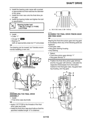 Page 286
haha SHAFT DRIVE
4-113
b. Install the bearing outer races with a socket  or appropriate tool that matches the diameter 
of the races.
c. Install the inner race onto the final drive pin- ion gear.
d. Install the bearing holder and tighten the bolt 
to specification.
▲▲▲▲ ▲ ▲▲▲ ▲▲▲▲▲ ▲ ▲ ▲▲▲▲ ▲ ▲▲▲▲ ▲ ▲▲▲ ▲▲▲▲
5. Install: Collar  “1”
 Oil seal  “2” 
 Bearing “3”
(with an appropriate press tool  “4” and press)
TIP
The bearing can be reused, but Yamaha recom-
mends installing a new one.
EAS23P1028...