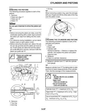 Page 332
haha CYLINDER AND PISTONS
5-37
EAS24380
REMOVING THE PISTONS
The following procedure applies to both of the 
pistons.
1. Remove: Piston pin clips  “1”
 Piston pin  “2”
 Piston  “3”
NOTICE
ECA13810
Do not use a hammer to drive the piston pin 
out.
TIP
Before removing the piston pin clips, cover the 
crankcase opening with a clean rag to prevent 
the piston pin clips from falling into the crank-
case.
 For reference during installation, put an identi-
fication mark on each piston crown.
 Before...