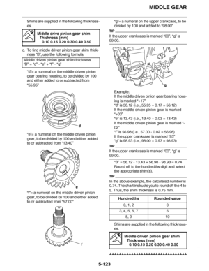 Page 418
haha MIDDLE GEAR
5-123
Shims are supplied in the following thickness-
es.
c. To find middle driven pinion gear shim thick- ness  “B”, use the following formula.
“d” = a numeral on the middle driven pinion 
gear bearing housing, to be divided by 100 
and either added to or subtracted from 
“ 55.95”
“e” = a numeral on the middle driven pinion 
gear, to be divided by 100 and either added 
to or subtracted from  “13.40”
“f” = a numeral on the middle driven pinion 
gear, to be divided by 100 and either added...