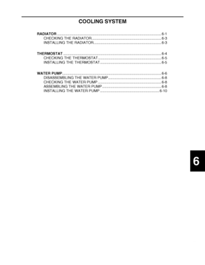 Page 419
haha 6
COOLING SYSTEM
RADIATOR ...................................................................................................... 6-1
CHECKING THE RADIATOR .................................................................... 6-3
INSTALLING THE RADIATOR .................................................................. 6-3
THERMOSTAT ................................................................................................ 6-4
CHECKING THE...