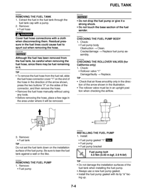 Page 435
haha FUEL TANK
7-4
EAS26630
REMOVING THE FUEL TANK
1. Extract the fuel in the fuel tank through the  fuel tank cap with a pump.
2. Remove: Fuel hose
WARNING
EWA23P1001
Cover fuel hose connections with a cloth 
when disconnecting them. Residual pres-
sure in the fuel lines could cause fuel to 
spurt out when removing the hose.
NOTICE
ECA23P1090
Although the fuel has been removed from 
the fuel tank, be careful when removing the 
fuel hose, since there may be fuel remaining 
in it.
TIP
To remove the...