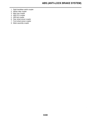 Page 533
haha ABS (ANTI-LOCK BRAKE SYSTEM)8-84
1. Right handlebar switch coupler
2. Starter relay coupler
3. Main fuse coupler
4. ABS ECU coupler
5. ABS test coupler
6. Rear wheel sensor coupler
7. Front wheel sensor coupler
8. Meter assembly coupler  