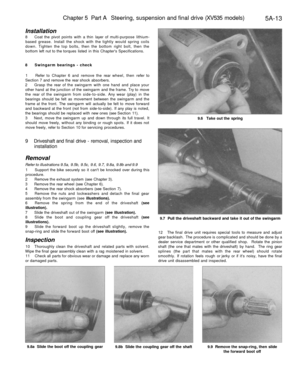 Page 226
Chapter 5 Part A Steering, suspension and final drive (XV535 models)

5A-13

Installation

8 Coat the pivot points with a thin layer of multi-purpose lithium-

based grease. Install the shock with the tightly would spring coils

down. Tighten the top bolts, then the bottom right bolt, then the

bottom left nut to the torques listed in this Chapters Specifications.

8 Swingarm bearings - check

1 Refer to Chapter 6 and remove the rear wheel, then refer to

Section 7 and remove the rear shock absorbers....