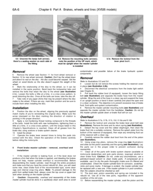 Page 261
6A-6 
Chapter 6 Part A Brakes, wheels and tires (XV535 models)

5.5 Unscrew the banjo bolt (arrow);

theres a sealing washer on each side of

the fitting 
5.6 Remove the mounting bolts (arrows);

note the position of the UP mark, which

must be upright when the master cylinder

is installed 
5.7a Remove the locknut from the

lever pivot bolt...

Removal

5 Remove the wheel (see Section 11 for front wheel removal or

Section 12 for rear wheel removal). Caution: Dont lay the wheel down

and allow it to...