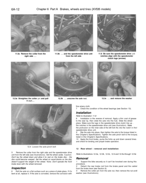 Page 267
6A-12 
Chapter 6 Part A Brakes, wheels and tires (XV535 models)

11.5a Remove the collar from the

right side ... 
11.5b ... and the speedometer drive unit

from the left side 
11.8 Be sure the speedometer drive unit

notches align with the speedometer

clutch lugs (arrows)

12.3a Straighten the cotter pin and pull

it out... 
12.3b ... unscrew the axle nut. 
12.3c ... and remove the washer

12.4 Loosen the axle pinch bolt

5 Remove the collar from the right side and the speedometer drive

unit from the...