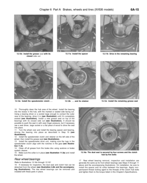 Page 270
Chapter 6 Part A Brakes, wheels and tires (XV535 models)

6A-15

13.10c Install the grease seal with its

closed side out 
13.11a Install the spacer

13.11b Drive in the remaining bearing

13.12a Install the speedometer clutch ...

13.12b ... and its retainer 
13.12c Install the remaining grease seal

10 Thoroughly clean the hub area of the wheel. Install the bearing

into the recess in the hub, with the marked or sealed side facing out.

Using a bearing driver or a socket large enough to contact the...