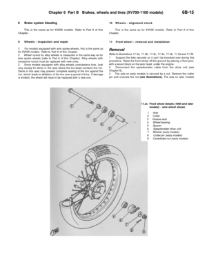 Page 288
Chapter 6 Part B Brakes, wheels and tires (XV700-1100 models)

6B-15

8 Brake system bleeding

This is the same as for XV535 models. Refer to Part A of this

Chapter.

9 Wheels - inspection and repair

1 For models equipped with wire spoke wheels, this is the same as

for XV535 models. Refer to Part A of this Chapter.

2 Wheel runout for alloy wheels is measured in the same way as for

wire spoke wheels (refer to Part A of this Chapter). Alloy wheels with

excessive runout must be replaced with new...