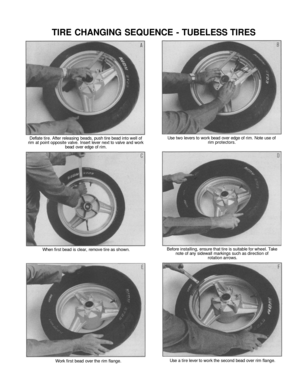 Page 292
TIRE CHANGING SEQUENCE - TUBELESS TIRES

Deflate tire. After releasing beads, push tire bead into well of

rim at point opposite valve. Insert lever next to valve and work

bead over edge of rim.

When first bead is clear, remove tire as shown.

Work first bead over the rim flange. 
Use two levers to work bead over edge of rim. Note use of

rim protectors.

Before installing, ensure that tire is suitable for wheel. Take

note of any sidewall markings such as direction of

rotation arrows.

Use a tire...