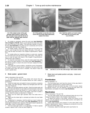 Page 37
1-10 
Chapter 1 Tune-up and routine maintenance

5.3 If the raised corner of the pad

backing metal (arrow) is close to the

disc, the pad is worn and the full set of

pads must be replaced (pad removed

for clarity) 
5.6 If the pointer is near the end of its

travel with the brake pedal depressed,

replace the shoes 
6.6a Hold the switch so it wont rotate

and rotate the nut (arrow) (this

is an XV535)...

6.6b ... and this is an XV1100 (700 through 1000 models similar)
3 On models so equipped, remove...