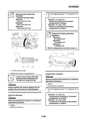 Page 114CHASSIS
3-29
c. Tighten the locknut to specification.
CAUTION:
ECA13600
Always tighten the locknut against the ad-
justing nut and torque it to specification.
        
Rebound damping
CAUTION:
ECA13590
Never go beyond the maximum or minimum 
adjustment positions.
1. Adjust:
Rebound damping
          
a. Turn the adjusting knob “1” in direction “a” or 
“b”.
          
Compression damping
CAUTION:
ECA13590...