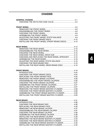 Page 1214
CHASSIS
GENERAL CHASSIS....................................................................................... 4-1
CHECKING THE AIR FILTER CASE VALVE............................................ 4-5
FRONT WHEEL............................................................................................... 4-6
REMOVING THE FRONT WHEEL............................................................ 4-8
DISASSEMBLING THE FRONT WHEEL .................................................. 4-8
CHECKING THE FRONT WHEEL...