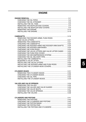 Page 1965
ENGINE
ENGINE REMOVAL........................................................................................ 5-1
CHECKING THE OIL PIPES ..................................................................... 5-2
CHECKING THE OIL STRAINER ............................................................. 5-2
INSTALLING THE OIL TANK .................................................................... 5-2
REMOVING THE MUFFLER END COVERS ............................................ 5-4
INSTALLING THE MUFFLER END...