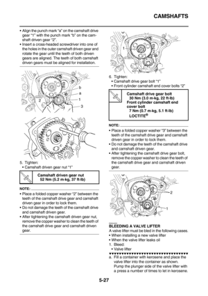 Page 226CAMSHAFTS
5-27
Align the punch mark “a” on the camshaft drive 
gear “1” with the punch mark “b” on the cam-
shaft driven gear “2”.
Insert a cross-headed screwdriver into one of 
the holes in the outer camshaft driven gear and 
rotate the gear until the teeth of both driven 
gears are aligned. The teeth of both camshaft 
driven gears must be aligned for installation.
5. Tighten:
Camshaft driven gear nut “1”
NOTE:
Place a folded copper washer “2” between the 
teeth of the camshaft drive gear and...