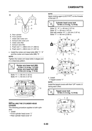 Page 229CAMSHAFTS
5-30
c. Install the rocker arm base bolts (M6) “1”, “2” 
and the rocker arm base bolts (M8) “3”.
NOTE:
Tighten the rocker arm base bolts in stages and 
in a crisscross pattern.
Bolts “1”: l = 36 mm (1.42 in)
Bolts “2”: l = 40 mm (1.57 in)
        
EAS24080
INSTALLING THE CYLINDER HEAD 
COVERS
The following procedure applies to both cylin-
ders.
1. Install:
Front cylinder head cover “1”
Rear cylinder head cover “2”
NOTE:
Apply locking agent (LOCTITE®) to the...