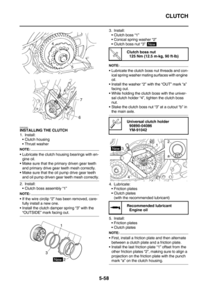 Page 257CLUTCH
5-58
EAS25260INSTALLING THE CLUTCH
1. Install:
Clutch housing
Thrust washer
NOTE:
Lubricate the clutch housing bearings with en-
gine oil.
Make sure that the primary driven gear teeth 
and primary drive gear teeth mesh correctly.
Make sure that the oil pump drive gear teeth 
and oil pump driven gear teeth mesh correctly.
2. Install:
Clutch boss assembly “1”
NOTE:
If the wire circlip “2” has been removed, care-
fully install a new one.
Install the clutch damper spring “3” with the...