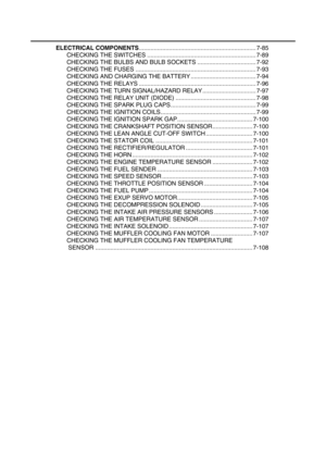 Page 315ELECTRICAL COMPONENTS...................................................................... 7-85
CHECKING THE SWITCHES ................................................................. 7-89
CHECKING THE BULBS AND BULB SOCKETS ................................... 7-92
CHECKING THE FUSES ........................................................................ 7-93
CHECKING AND CHARGING THE BATTERY ....................................... 7-94
CHECKING THE RELAYS...