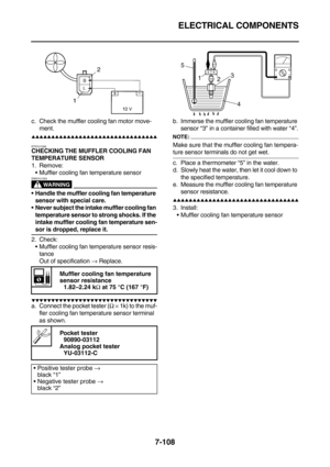 Page 423ELECTRICAL COMPONENTS
7-108
c. Check the muffler cooling fan motor move-
ment.
        
ET5YU1006
CHECKING THE MUFFLER COOLING FAN 
TEMPERATURE SENSOR
1. Remove:
Muffler cooling fan temperature sensor
WARNING
EW5YU1003
Handle the muffler cooling fan temperature 
sensor with special care.
Never subject the intake muffler cooling fan 
temperature sensor to strong shocks. If the 
intake muffler cooling fan temperature sen-
sor is dropped, replace it.
2. Check:
Muffler...