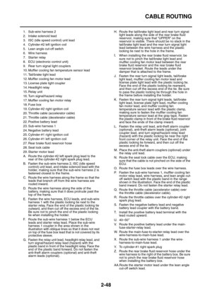 Page 74CABLE ROUTING
2-48
1. Sub-wire harness 2
2. Intake solenoid lead
3. ISC (idle speed control) unit lead
4. Cylinder-#2 left ignition coil
5. Lean angle cut-off switch
6. Wire harness
7. Starter relay
8. ECU (electronic control unit)
9. Rear turn signal light couplers
10. Muffler cooling fan temperature sensor lead
11. Tail/brake light lead
12. Muffler cooling fan motor lead
13. License plate light coupler
14. Headlight relay
15. Relay unit
16. Turn signal/hazard relay
17. Muffler cooling fan motor relay...