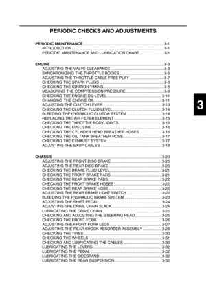 Page 843
PERIODIC CHECKS AND ADJUSTMENTS
PERIODIC MAINTENANCE............................................................................ 3-1
INTRODUCTION ....................................................................................... 3-1
PERIODIC MAINTENANCE AND LUBRICATION CHART ....................... 3-1
ENGINE........................................................................................................... 3-3
ADJUSTING THE VALVE CLEARANCE .....................................................