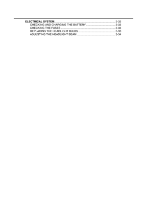 Page 85ELECTRICAL SYSTEM................................................................................. 3-33
CHECKING AND CHARGING THE BATTERY ....................................... 3-33
CHECKING THE FUSES ........................................................................ 3-33
REPLACING THE HEADLIGHT BULBS ................................................. 3-33
ADJUSTING THE HEADLIGHT BEAM ................................................... 3-34 