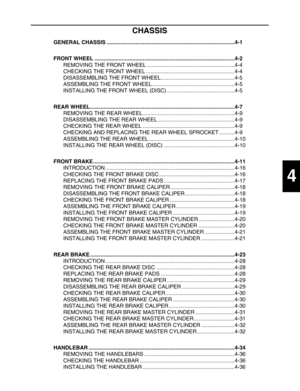 Page 109 
1
2
3
4
5
6
7
8
9
 
CHASSIS 
GENERAL CHASSIS .....................................................................................4-1
FRONT WHEEL .............................................................................................4-2 
REMOVING THE FRONT WHEEL ..........................................................4-4
CHECKING THE FRONT WHEEL ...........................................................4-4
DISASSEMBLING THE FRONT WHEEL.................................................4-5...
