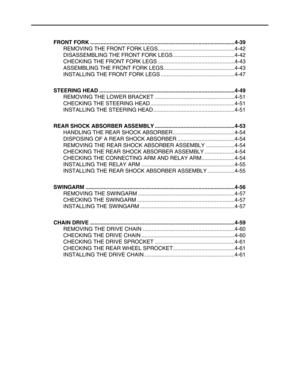 Page 110 
FRONT FORK ................................................................................................4-39 
REMOVING THE FRONT FORK LEGS...................................................4-42
DISASSEMBLING THE FRONT FORK LEGS .........................................4-42
CHECKING THE FRONT FORK LEGS ...................................................4-43
ASSEMBLING THE FRONT FORK LEGS ...............................................4-43
INSTALLING THE FRONT FORK LEGS...