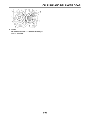 Page 223 
OIL PUMP AND BALANCER GEAR 
5-49 
6. Install:
Be sure to bend the lock washer tab along to
the nut side face.
1 2
3
a 