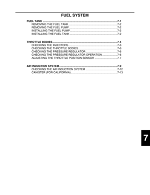 Page 255 
1
2
3
4
5
6
7
8
9
 
FUEL SYSTEM 
FUEL TANK ...................................................................................................7-1  
REMOVING THE FUEL TANK .................................................................7-2
REMOVING THE FUEL PUMP ................................................................7-2
INSTALLING THE FUEL PUMP...............................................................7-2
INSTALLING THE FUEL TANK...