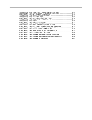 Page 270 
CHECKING THE CRANKSHAFT POSITION SENSOR ..........................8-75
CHECKING THE LEAN ANGLE SENSOR ..............................................8-75
CHECKING THE STATOR COIL .............................................................8-76
CHECKING THE RECTIFIER/REGULATOR ...........................................8-76
CHECKING THE HORN...........................................................................8-77
CHECKING THE SPEED SENSOR...