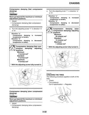 Page 115CHASSIS
3-32
Compression damping (fast compression
damping)
CAUTION:
ECA13590
Never go beyond the maximum or minimum 
adjustment positions.
1. Adjust:
 Compression damping (fast compression 
damping)
▼▼▼▼▼▼▼▼▼▼▼▼▼▼▼▼▼▼▼▼▼▼▼▼▼▼▼▼▼▼
a. Turn the adjusting screw “1” in direction “a” 
or “b”.
▲▲▲▲▲▲▲▲▲▲▲▲▲▲▲▲▲▲▲▲▲▲▲▲▲▲▲▲▲▲
Compression damping (slow compression
damping)
CAUTION:
ECA13590
Never go beyond the maximum or minimum 
adjustment positions.
1. Adjust:
 Compression damping (slow compression 
damping)...