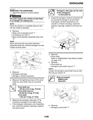 Page 190SWINGARM
4-68
EAS23350
REMOVING THE SWINGARM
1. Stand the vehicle on a level surface.
WARNING
EWA13120
Securely support the vehicle so that there 
is no danger of it falling over.
NOTE:
Place the vehicle on a suitable stand so that 
the rear wheel is elevated.
2. Remove:
 Relay arm-to-swingarm bolt “1”
 Connecting arm bolt “2”
 Rear shock absorber assembly lower bolt 
“3”
NOTE:
When removing the rear shock absorber 
assembly lower bolt, hold the swingarm so that 
it does not drop down.
3. Measure:
...