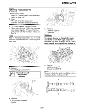 Page 211CAMSHAFTS
5-11
EAS23810
REMOVING THE CAMSHAFTS
1. Remove:
 Pickup rotor cover
Refer to CRANKSHAFT POSITION SEN-
SOR on page 5-37.
2. Align:
 “T” mark “a” on the pickup rotor
(with the crankcase mating surface “b”)
▼▼▼▼▼▼▼▼▼▼▼▼▼▼▼▼▼▼▼▼▼▼▼▼▼▼▼▼▼▼
a. Turn the crankshaft counterclockwise.
b. When piston #1 is at TDC on the compres-
sion stroke, align the “T” mark “a” on the 
pickup rotor with the crankcase mating sur-
face “b”.
NOTE:
TDC on the compression stroke can be found 
when the camshaft lobes are...