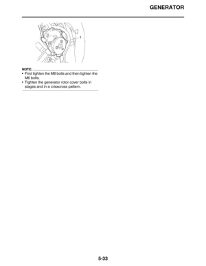 Page 233GENERATOR
5-33
NOTE:
 First tighten the M8 bolts and then tighten the 
M6 bolts.
 Tighten the generator rotor cover bolts in 
stages and in a crisscross pattern. 