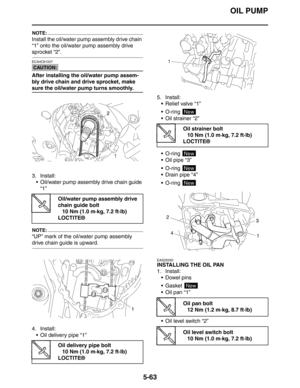 Page 263OIL PUMP
5-63
NOTE:
Install the oil/water pump assembly drive chain 
“1” onto the oil/water pump assembly drive 
sprocket “2”.
CAUTION:
ECA4C81007
After installing the oil/water pump assem-
bly drive chain and drive sprocket, make 
sure the oil/water pump turns smoothly.
3. Install:
 Oil/water pump assembly drive chain guide 
“1”
NOTE:
“UP” mark of the oil/water pump assembly 
drive chain guide is upward.
4. Install:
 Oil delivery pipe “1”5. Install:
 Relief valve “1”
 O-ring 
 Oil strainer “2”
...