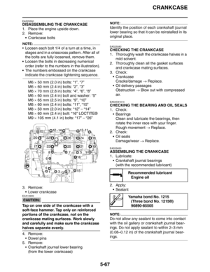 Page 267CRANKCASE
5-67
EAS25550
DISASSEMBLING THE CRANKCASE
1. Place the engine upside down.
2. Remove:
 Crankcase bolts
NOTE:
 Loosen each bolt 1/4 of a turn at a time, in 
stages and in a crisscross pattern. After all of 
the bolts are fully loosened, remove them.
 Loosen the bolts in decreasing numerical 
order (refer to the numbers in the illustration).
 The numbers embossed on the crankcase 
indicate the crankcase tightening sequence.
M6 × 50 mm (2.0 in) bolts: “1”, “7”
M6 × 60 mm (2.4 in) bolts: “2”,...