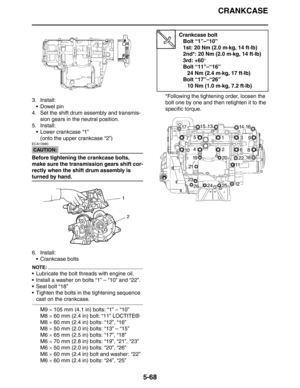 Page 268CRANKCASE
5-68
3. Install:
Dowel pin
4. Set the shift drum assembly and transmis-
sion gears in the neutral position.
5. Install:
 Lower crankcase “1”
(onto the upper crankcase “2”)
CAUTION:
ECA13980
Before tightening the crankcase bolts, 
make sure the transmission gears shift cor-
rectly when the shift drum assembly is 
turned by hand.
6. Install:
 Crankcase bolts
NOTE:
 Lubricate the bolt threads with engine oil.
 Install a washer on bolts “1” – “10” and “22”.
 Seal bolt “18”
 Tighten the bolts...