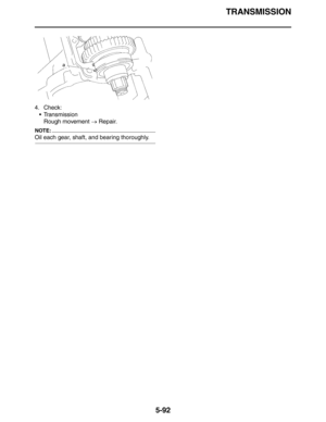 Page 292TRANSMISSION
5-92
4. Check:
Transmission
Rough movement → Repair.
NOTE:
Oil each gear, shaft, and bearing thoroughly. 