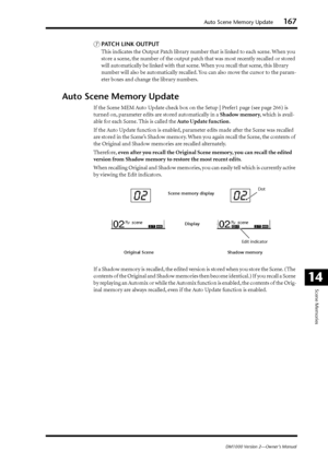 Page 167 Auto Scene Memory Update  167 
DM1000 Version 2—Owner’s Manual 
Scene Memories
 
14
 G 
PATCH LINK OUTPUT
 
This indicates the Output Patch library number that is linked to each scene. When you 
store a scene, the number of the output patch that was most recently recalled or stored 
will automatically be linked with that scene. When you recall that scene, this library 
n umber will also be automatically recalled. You can also move the cursor to the param-
eter boxes and change the library numbers....