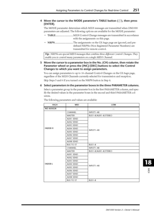 Page 251Assigning Parameters to Control Changes for Real-time Control251
DM1000 Version 2—Owner’s Manual
MIDI
18
4Move the cursor to the MODE parameter’s TABLE button (1), then press 
[ENTER].
The MODE parameter determines which MIDI messages are transmitted when DM1000 
parameters are adjusted. The following options are available for the MODE parameter:
•TABLE............................ MIDI Control Change messages are transmitted in accordance 
with the assignments on this page....