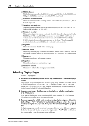 Page 3030Chapter 3—Operating Basics
DM1000 Version 2—Owner’s Manual
FMIDI indicator
This indicator appears when the DM1000 is receiving MIDI data via the MIDI IN port, 
USB port, REMOTE connector, or an installed MY8-mLAN card.
GSurround mode indicator
This indicator identiﬁes the currently-selected Surround mode (ST=stereo, 3-1, 5.1, or 
6.1) (see page 125).
HSampling rate indicator
This indicator identiﬁes the DM1000’s current sampling rate: 44.1 kHz (44k), 48 kHz 
(48k), 88.2 kHz (88k), or 96 kHz (96k)....