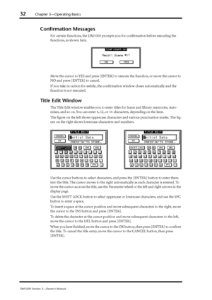 Page 3232Chapter 3—Operating Basics
DM1000 Version 2—Owner’s Manual
Conﬁrmation Messages
For certain functions, the DM1000 prompts you for conﬁrmation before executing the 
functions, as shown here.
Move the cursor to YES and press [ENTER] to execute the function, or move the cursor to 
NO and press [ENTER] to cancel.
If you take no action for awhile, the conﬁrmation window closes automatically and the 
function is not executed.
Title Edit Window
The Title Edit window enables you to enter titles for Scene and...