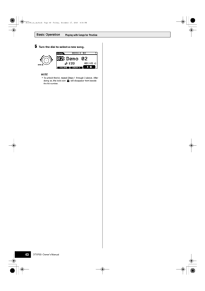 Page 40Basic Operation
40DTX700  Owner’s Manual
Playing with Songs for Practice
5Turn the dial to select a new song.
NOTE
unlock the kit, repeat Steps 1 thro ugh 3 above. After 
doing so, the lock icon    will disappear from  beside 
the kit n umber.
dtx700_en_om.book  Page 40  Friday, December 17, 2010  4:34 PM
 