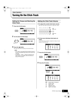 Page 41DTX700  Owner’s Manual41
Basic Operation
Turning On the Click-Track
1Press the [CLICK] button.
2Turn the dial to set the tempo.
3Press the [ ] button.
The click-track will start playing at the selected tempo.
NOTE
 If yo u select a song (page 36) after setting the tempo in 
this w ay, the selected song’s tempo  will  be used for the 
click-track.
 Use [MENU]  m [Click]  m [Voice] to change the click-
track sounds. For f ull details, refer to the  Reference 
Manual  PDF doc ument.
To adjust the overall...