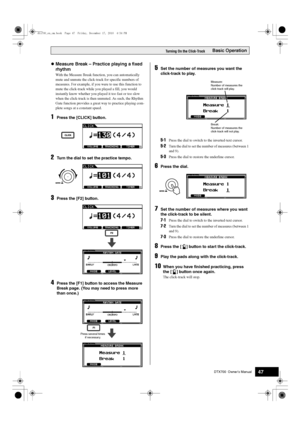 Page 47DTX700  Owner’s Manual47
Basic OperationTurning On the Click-Track
Measure Break – Practice playing a fixed 
rhythm
With the Measure Break function, you can automatically 
mute and unmute the click-trac k for specific numbers of 
measures. For example, if you we re to use this function to 
mute the click-track while  you played a fill, you would 
instantly know whether you played  it too fast or too slow 
when the click-track is then  unmuted. As such, the Rhythm 
Gate function provides a great  way to...