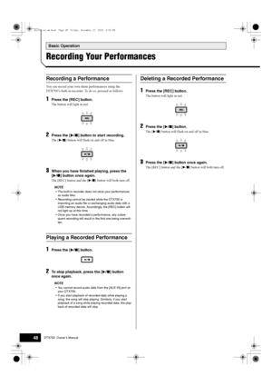 Page 48Basic Operation
48DTX700  Owner’s Manual
Recording Your Performances
You can record your own drum performances using the 
DTX700’s built-in recorder. To do so, proceed as follows.
1Press the [REC] button.
The button will light in red.
2Press the [> /] button to start recording.
The [>/] button will flash on  and off in blue.
3When you have finished playing, press the 
[>/
] button once again.
The [REC] button and the [ >/] button will both turn off.
NOTE
 The bu ilt-in recorder does not store your...