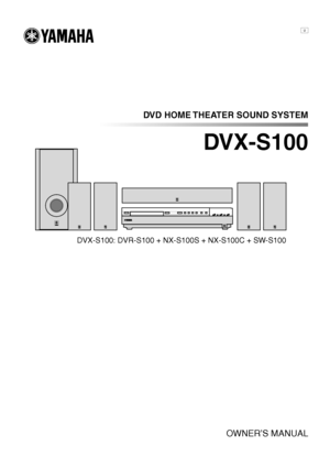 Page 1DVD HOME THEATER SOUND SYSTEM
DVX-S100
DVX-S100: DVR-S100 + NX-S100S + NX-S100C + SW-S100
OWNER’S MANUAL
U
 